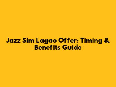 Jazz Sim Lagao Offer: Timing & Benefits Guide