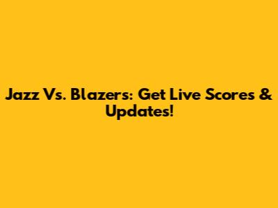 Jazz Vs. Blazers: Get Live Scores & Updates!