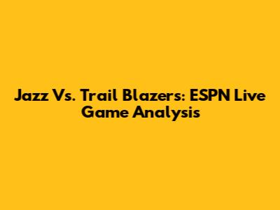Jazz Vs. Trail Blazers: ESPN Live Game Analysis