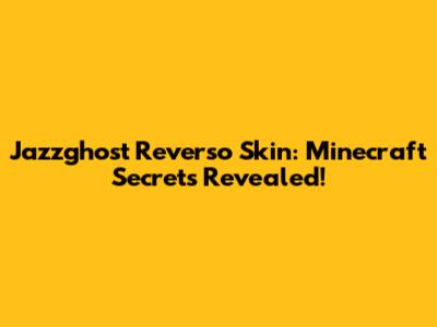 Jazzghost Reverso Skin: Minecraft Secrets Revealed!