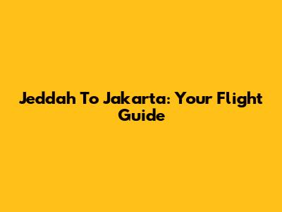 Jeddah To Jakarta: Your Flight Guide