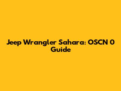 Jeep Wrangler Sahara: OSCN 0 Guide