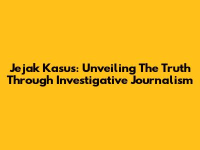 Jejak Kasus: Unveiling The Truth Through Investigative Journalism