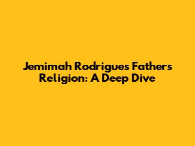 Jemimah Rodrigues' Father's Religion: A Deep Dive