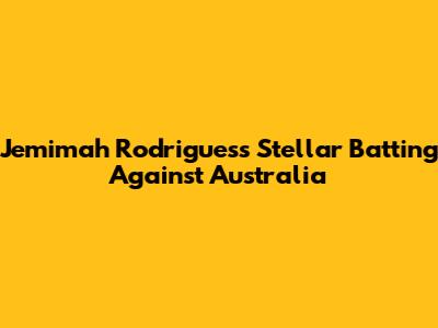 Jemimah Rodrigues's Stellar Batting Against Australia