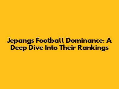 Jepang's Football Dominance: A Deep Dive Into Their Rankings