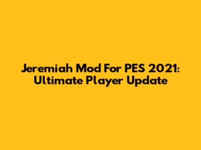 Jeremiah Mod For PES 2021: Ultimate Player Update