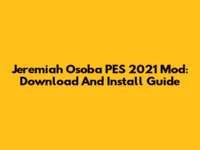 Jeremiah Osoba PES 2021 Mod: Download And Install Guide