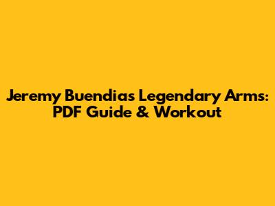 Jeremy Buendia's Legendary Arms: PDF Guide & Workout