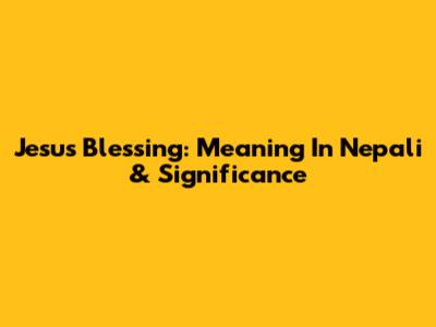 Jesus' Blessing: Meaning In Nepali & Significance