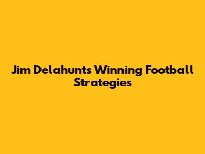 Jim Delahunt's Winning Football Strategies