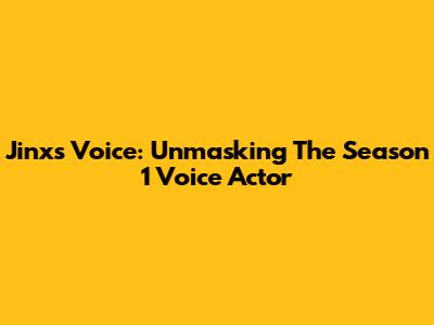 Jinx's Voice: Unmasking The Season 1 Voice Actor