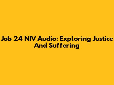 Job 24 NIV Audio: Exploring Justice And Suffering