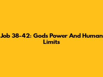Job 38-42: God's Power And Human Limits