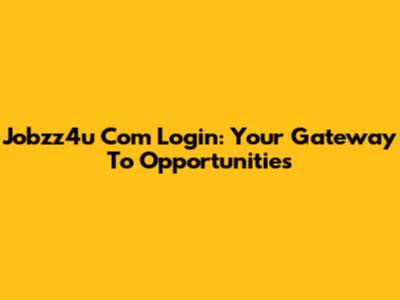 Jobzz4u Com Login: Your Gateway To Opportunities