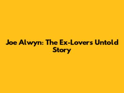 Joe Alwyn: The Ex-Lover's Untold Story