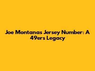 Joe Montana's Jersey Number: A 49ers Legacy