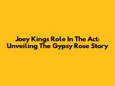 Joey King's Role In The Act: Unveiling The Gypsy Rose Story