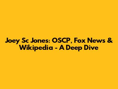 Joey Sc Jones: OSCP, Fox News & Wikipedia - A Deep Dive