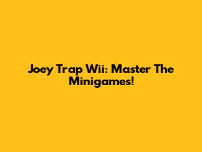 Joey Trap Wii: Master The Minigames!