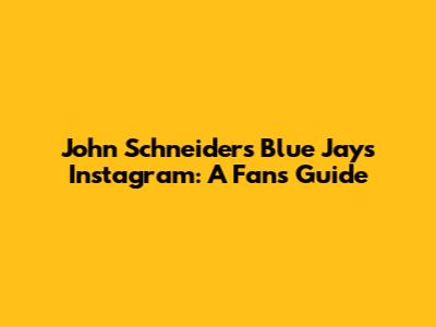 John Schneider's Blue Jays Instagram: A Fan's Guide