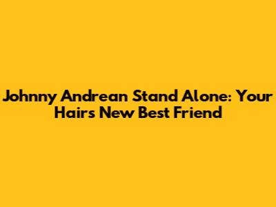 Johnny Andrean Stand Alone: Your Hair's New Best Friend