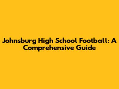 Johnsburg High School Football: A Comprehensive Guide