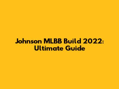 Johnson MLBB Build 2022: Ultimate Guide
