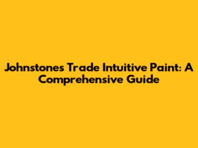 Johnstone's Trade Intuitive Paint: A Comprehensive Guide
