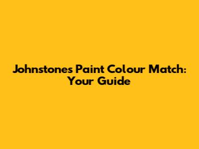 Johnstones Paint Colour Match: Your Guide