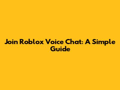 Join Roblox Voice Chat: A Simple Guide