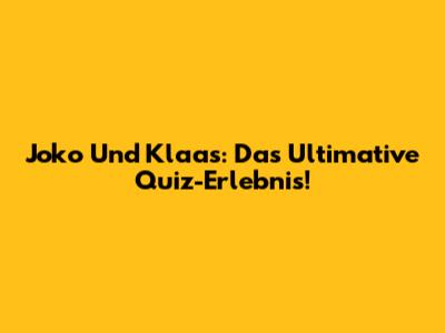 Joko Und Klaas: Das Ultimative Quiz-Erlebnis!