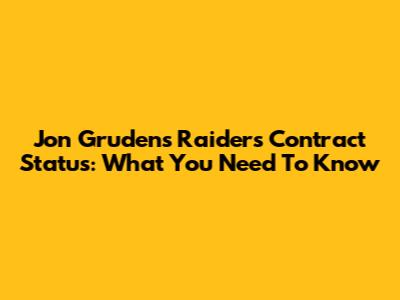 Jon Gruden's Raiders Contract Status: What You Need To Know