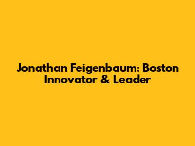 Jonathan Feigenbaum: Boston Innovator & Leader