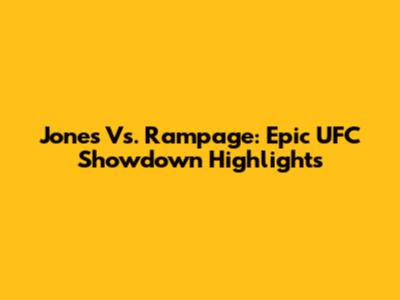 Jones Vs. Rampage: Epic UFC Showdown Highlights