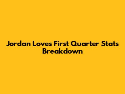 Jordan Love's First Quarter Stats Breakdown