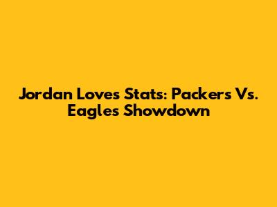Jordan Love's Stats: Packers Vs. Eagles Showdown