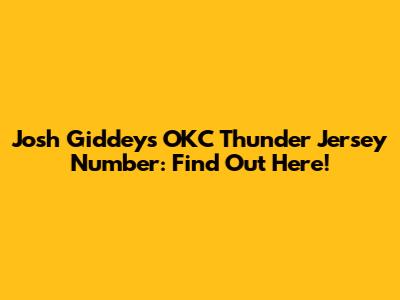 Josh Giddey's OKC Thunder Jersey Number: Find Out Here!