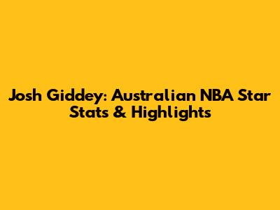 Josh Giddey: Australian NBA Star Stats & Highlights