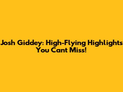 Josh Giddey: High-Flying Highlights You Can't Miss!