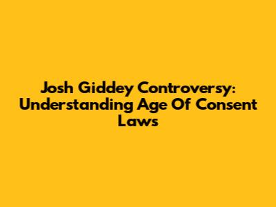 Josh Giddey Controversy: Understanding Age Of Consent Laws