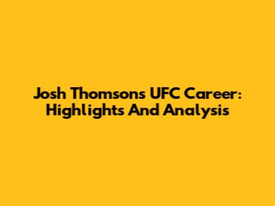 Josh Thomson's UFC Career: Highlights And Analysis