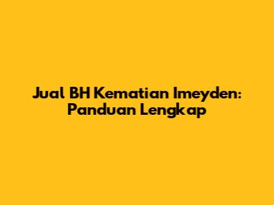 Jual BH Kematian Imeyden: Panduan Lengkap