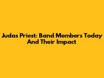 Judas Priest: Band Members Today And Their Impact