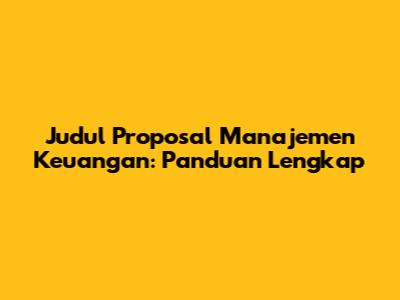 Judul Proposal Manajemen Keuangan: Panduan Lengkap