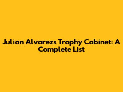 Julian Alvarez's Trophy Cabinet: A Complete List