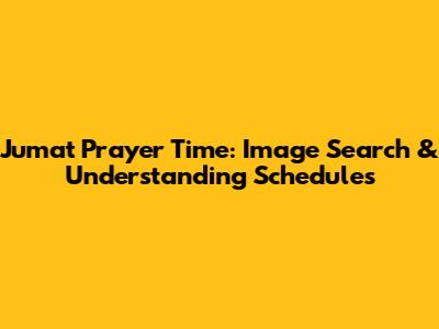 Jumat Prayer Time: Image Search & Understanding Schedules