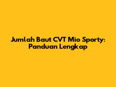 Jumlah Baut CVT Mio Sporty: Panduan Lengkap