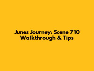 June's Journey: Scene 710 Walkthrough & Tips