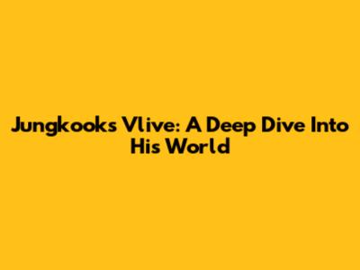 Jungkook's Vlive: A Deep Dive Into His World